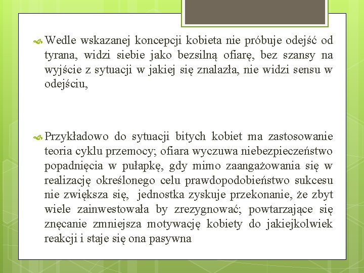 Wedle wskazanej koncepcji kobieta nie próbuje odejść od tyrana, widzi siebie jako bezsilną Wedle wskazanej koncepcji kobieta nie próbuje odejść od tyrana, widzi siebie jako bezsilną