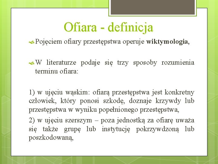 Ofiara - definicja Pojęciem ofiary przestępstwa operuje wiktymologia, W literaturze podaje się trzy sposoby Ofiara - definicja Pojęciem ofiary przestępstwa operuje wiktymologia, W literaturze podaje się trzy sposoby