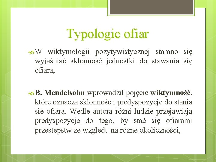 Typologie ofiar W wiktymologii pozytywistycznej starano się wyjaśniać skłonność jednostki do stawania się ofiarą, Typologie ofiar W wiktymologii pozytywistycznej starano się wyjaśniać skłonność jednostki do stawania się ofiarą,