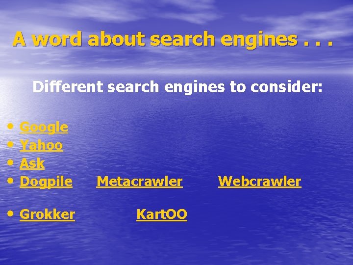 A word about search engines. . . Different search engines to consider: • •