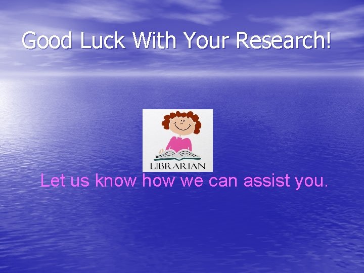 Good Luck With Your Research! Let us know how we can assist you. 