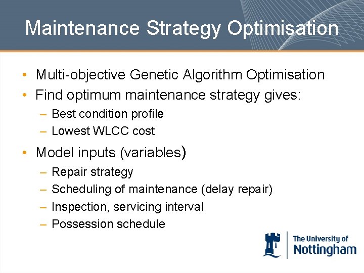Maintenance Strategy Optimisation • Multi-objective Genetic Algorithm Optimisation • Find optimum maintenance strategy gives:
