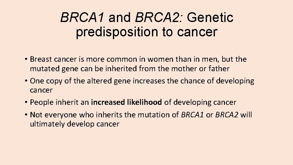 BRCA 1 and BRCA 2: Genetic predisposition to cancer • Breast cancer is more