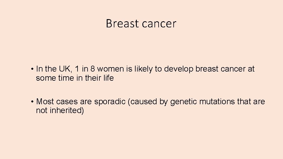 Breast cancer • In the UK, 1 in 8 women is likely to develop