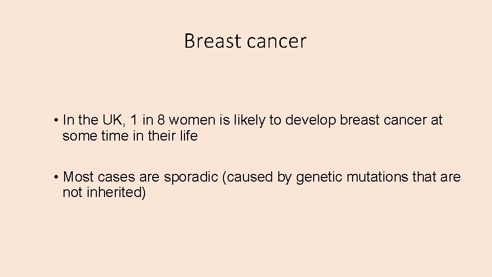 Breast cancer • In the UK, 1 in 8 women is likely to develop