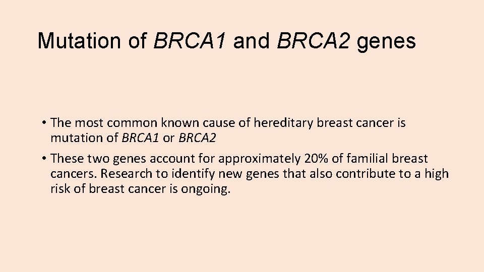 Mutation of BRCA 1 and BRCA 2 genes • The most common known cause
