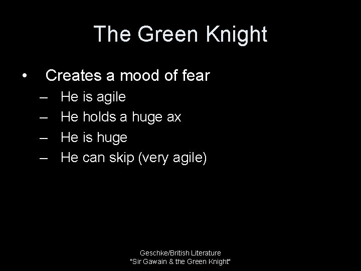 The Green Knight • Creates a mood of fear – – He is agile