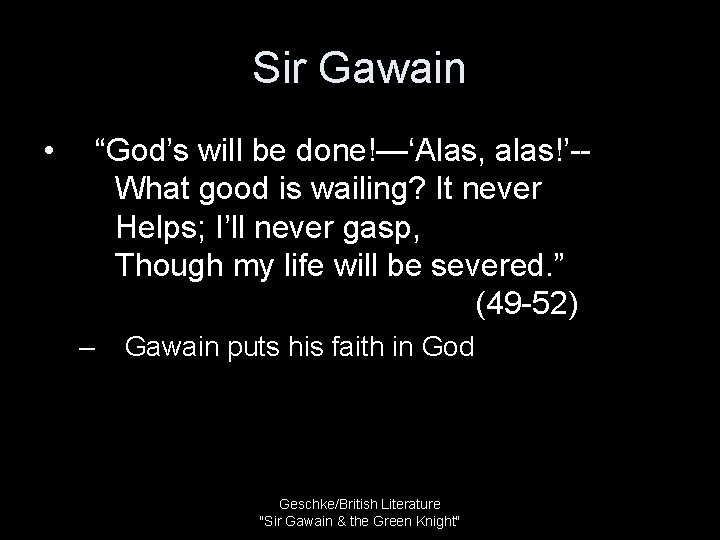 Sir Gawain • “God’s will be done!—‘Alas, alas!’-What good is wailing? It never Helps;