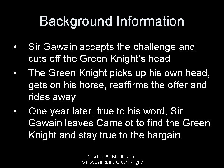 Background Information • • • Sir Gawain accepts the challenge and cuts off the