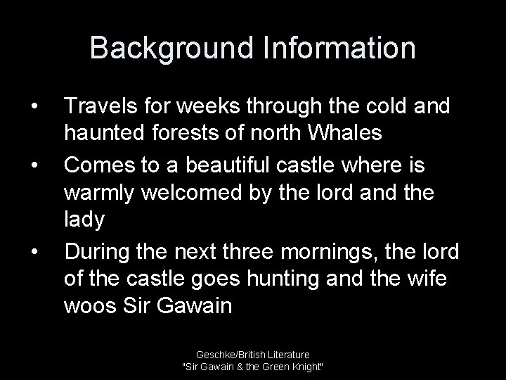 Background Information • • • Travels for weeks through the cold and haunted forests