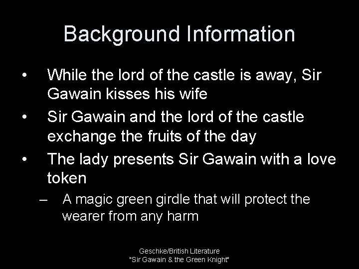 Background Information • While the lord of the castle is away, Sir Gawain kisses