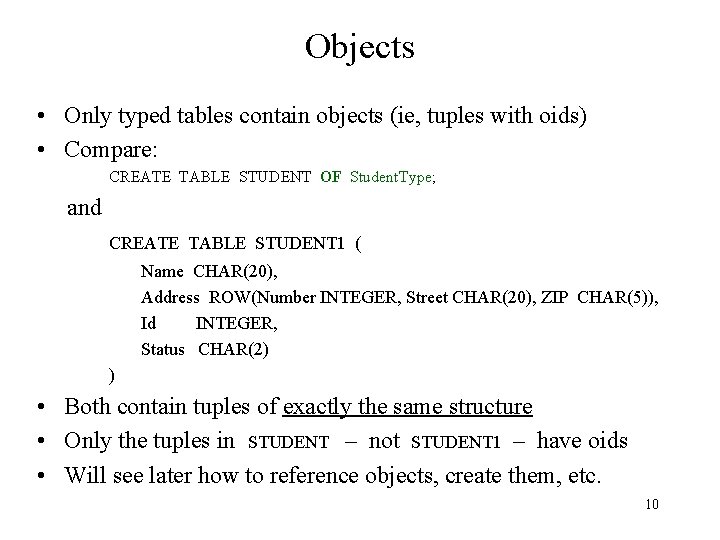 Objects • Only typed tables contain objects (ie, tuples with oids) • Compare: CREATE