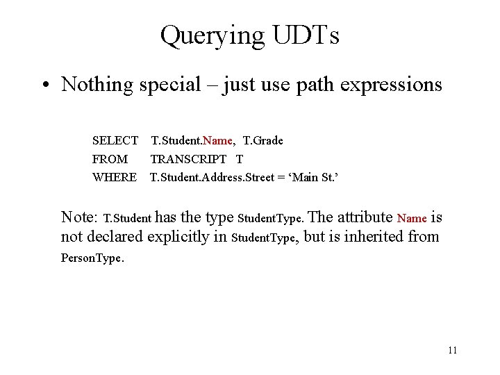 Querying UDTs • Nothing special – just use path expressions SELECT T. Student. Name,