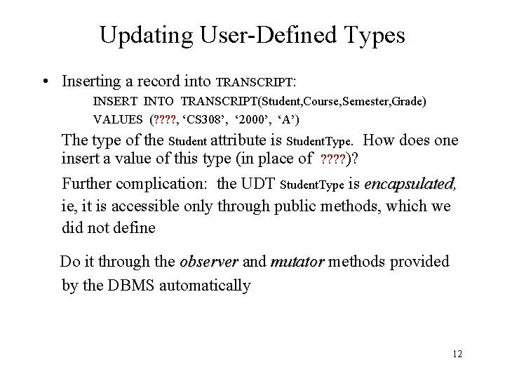 Updating User-Defined Types • Inserting a record into TRANSCRIPT: INSERT INTO TRANSCRIPT(Student, Course, Semester,