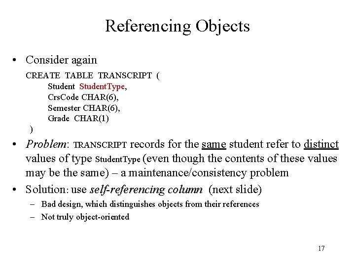 Referencing Objects • Consider again CREATE TABLE TRANSCRIPT ( Student. Type, Crs. Code CHAR(6),
