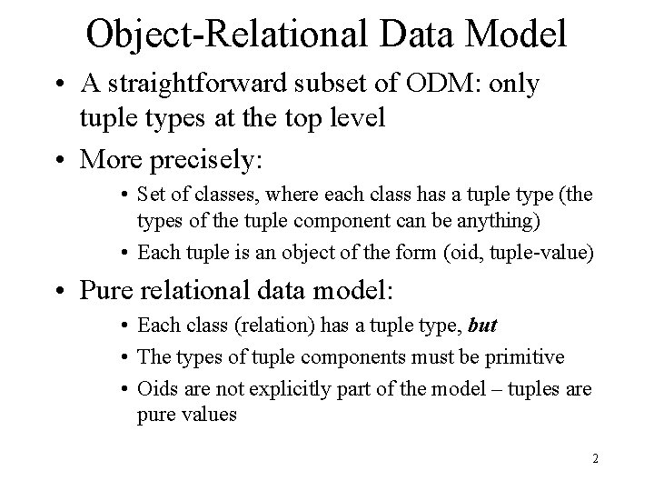 Object-Relational Data Model • A straightforward subset of ODM: only tuple types at the