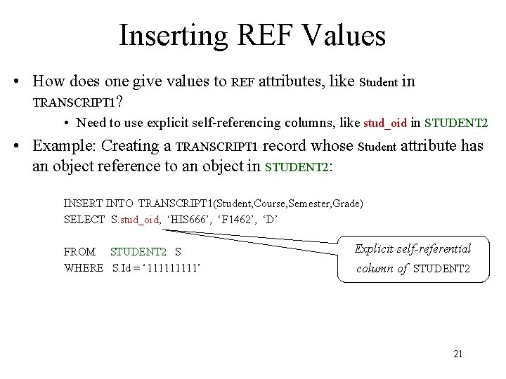 Inserting REF Values • How does one give values to REF attributes, like Student