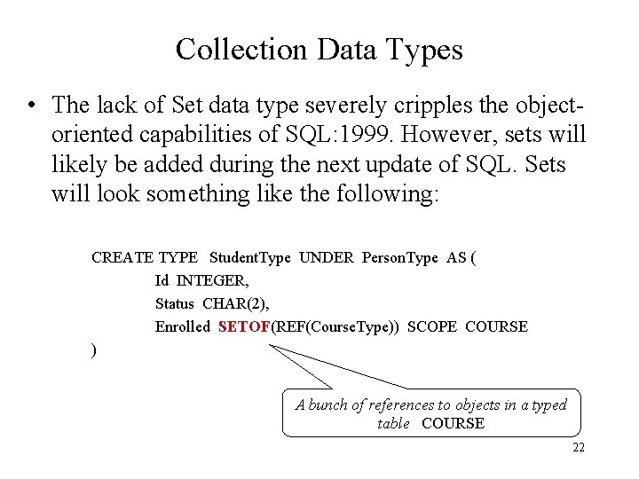 Collection Data Types • The lack of Set data type severely cripples the objectoriented