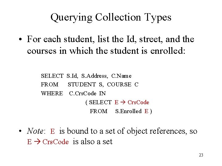 Querying Collection Types • For each student, list the Id, street, and the courses