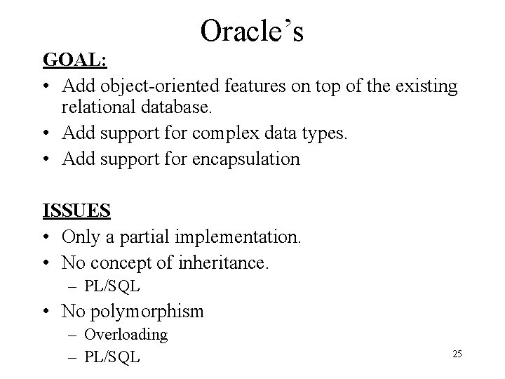 Oracle’s GOAL: • Add object-oriented features on top of the existing relational database. •