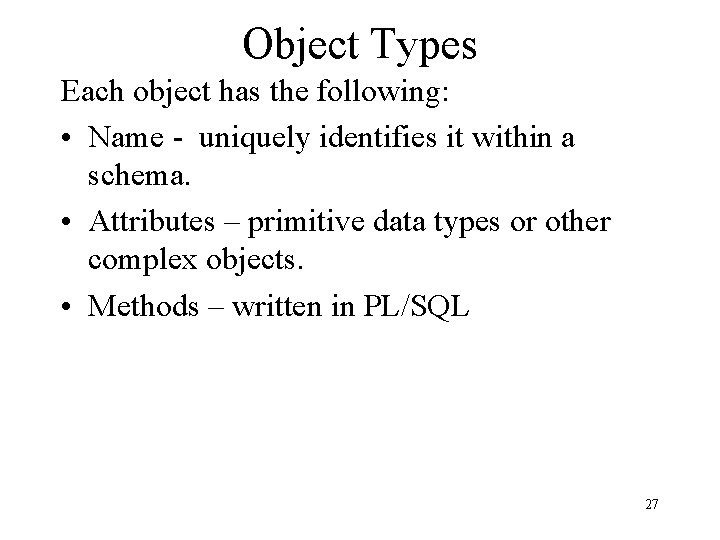 Object Types Each object has the following: • Name - uniquely identifies it within