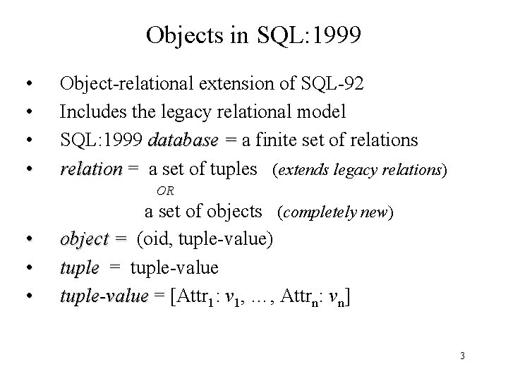 Objects in SQL: 1999 • • Object-relational extension of SQL-92 Includes the legacy relational