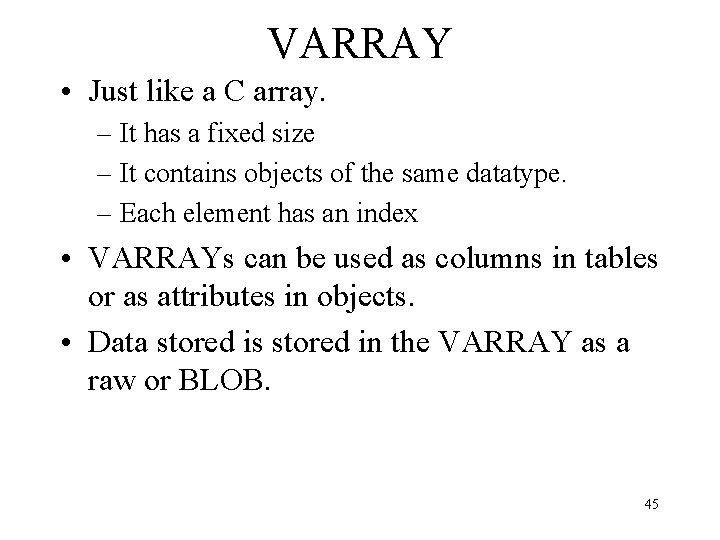 VARRAY • Just like a C array. – It has a fixed size –
