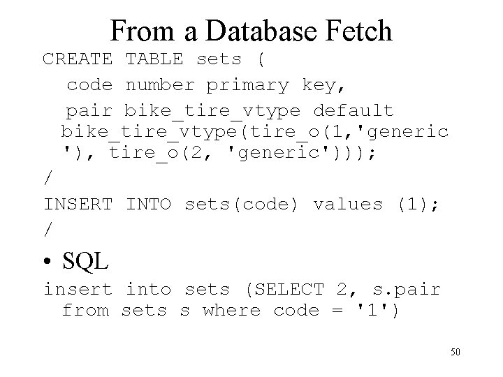 From a Database Fetch CREATE TABLE sets ( code number primary key, pair bike_tire_vtype