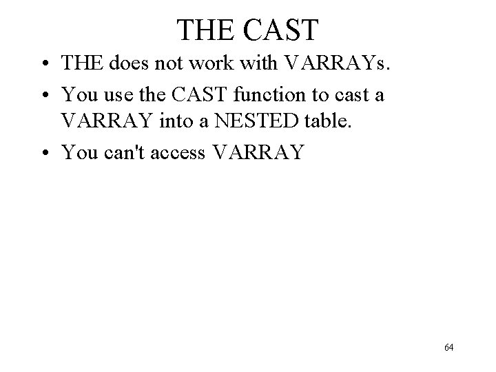 THE CAST • THE does not work with VARRAYs. • You use the CAST
