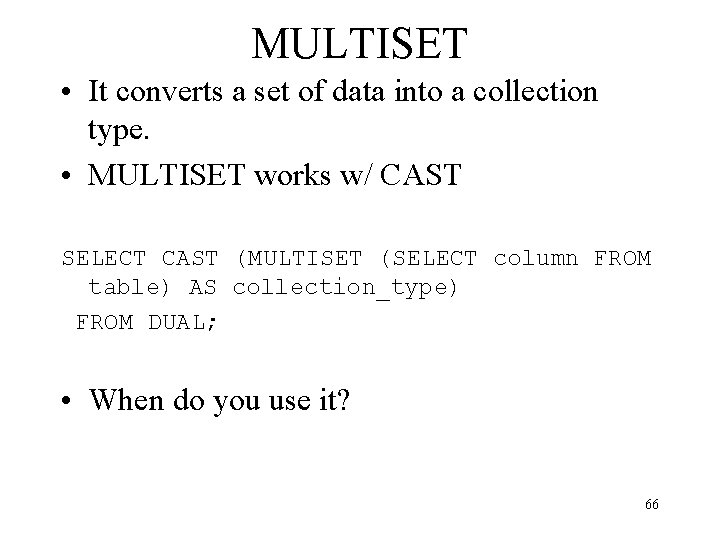 MULTISET • It converts a set of data into a collection type. • MULTISET