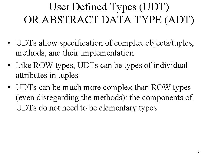 User Defined Types (UDT) OR ABSTRACT DATA TYPE (ADT) • UDTs allow specification of