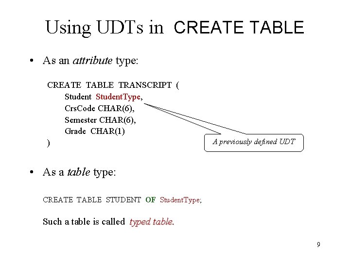 Using UDTs in CREATE TABLE • As an attribute type: CREATE TABLE TRANSCRIPT (