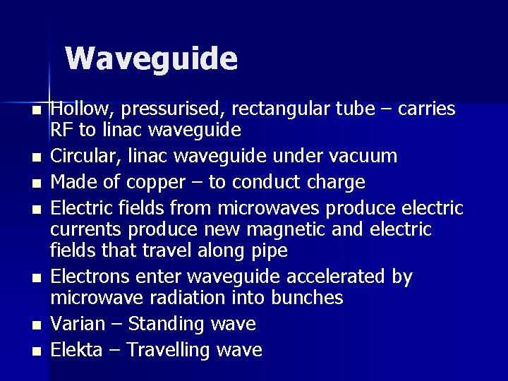 Waveguide n n n n Hollow, pressurised, rectangular tube – carries RF to linac