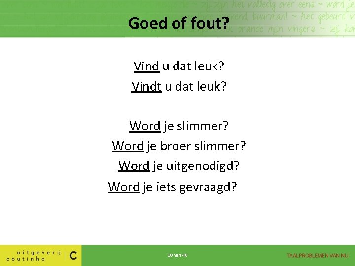 Goed of fout? Vind u dat leuk? Vindt u dat leuk? Word je slimmer?