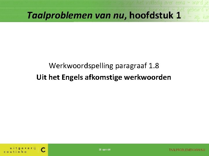 Taalproblemen van nu, hoofdstuk 1 Werkwoordspelling paragraaf 1. 8 Uit het Engels afkomstige werkwoorden