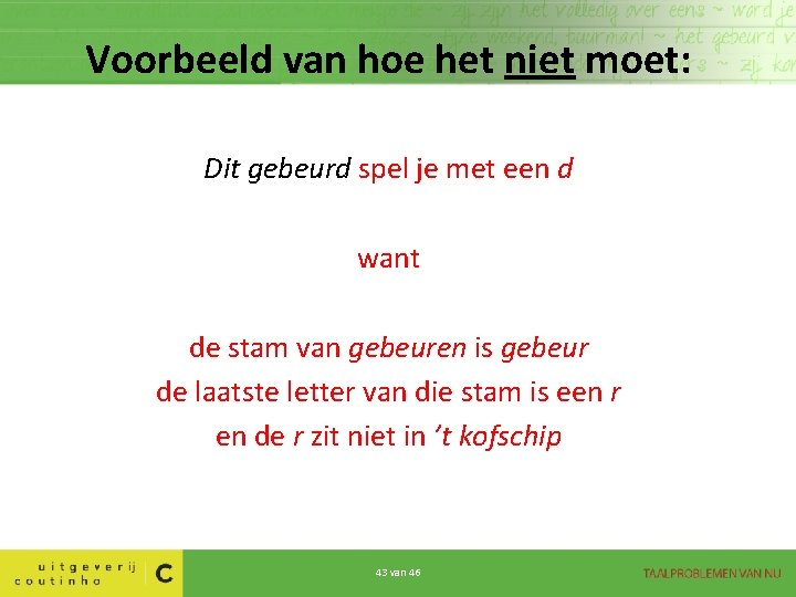 Voorbeeld van hoe het niet moet: Dit gebeurd spel je met een d want