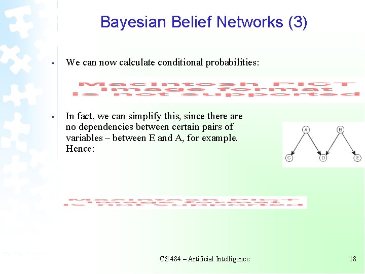 Bayesian Belief Networks (3) • We can now calculate conditional probabilities: • In fact,