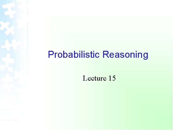 Probabilistic Reasoning Lecture 15 