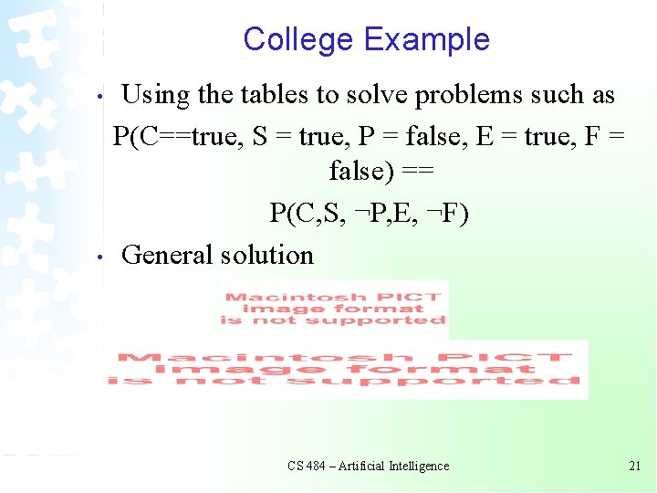 College Example • • Using the tables to solve problems such as P(C==true, S