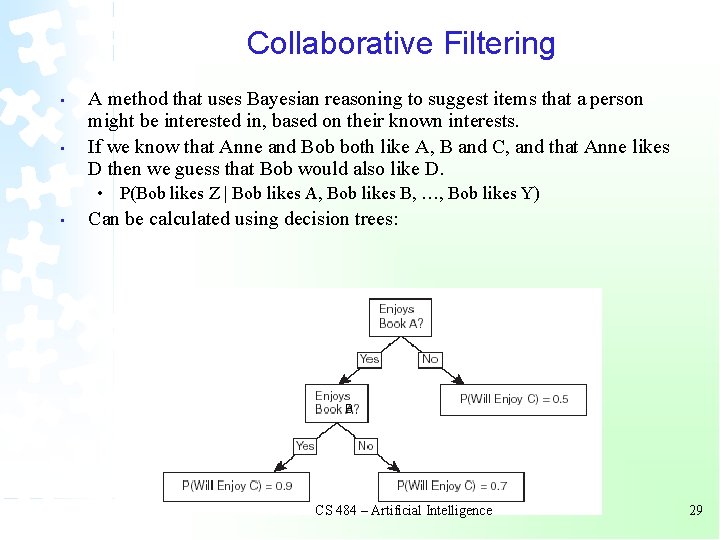 Collaborative Filtering • • A method that uses Bayesian reasoning to suggest items that