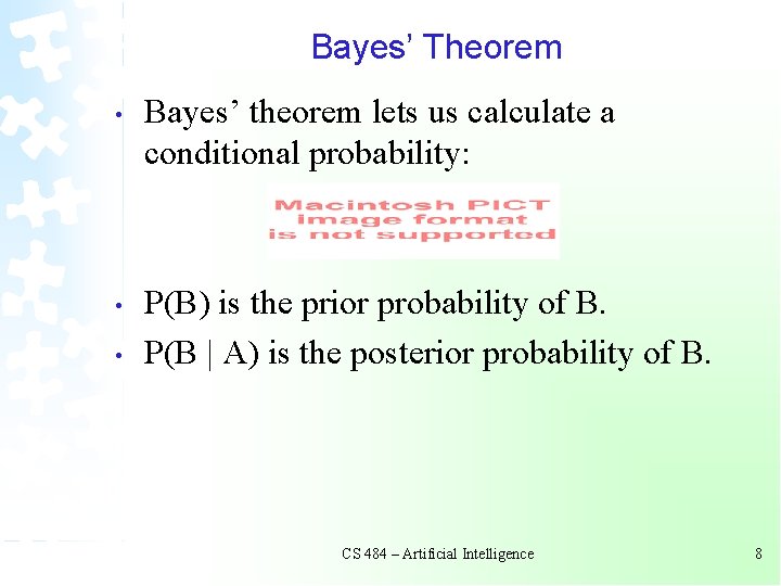 Bayes’ Theorem • Bayes’ theorem lets us calculate a conditional probability: • P(B) is