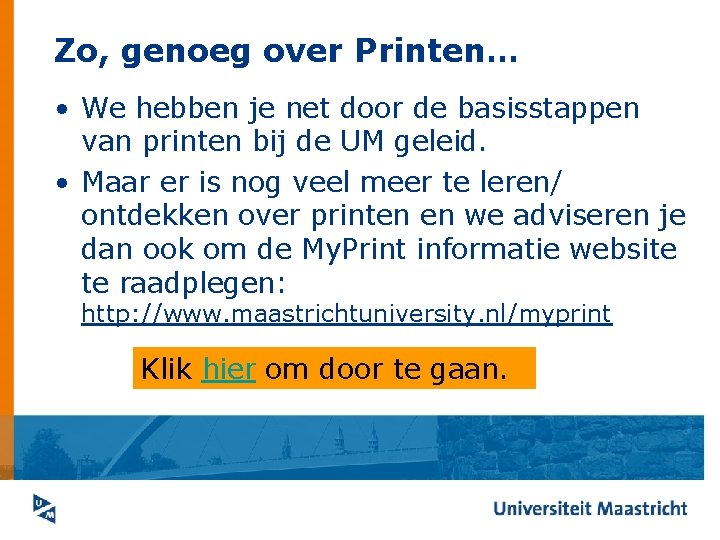 Zo, genoeg over Printen… • We hebben je net door de basisstappen van printen