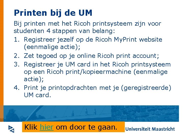 Printen bij de UM Bij printen met het Ricoh printsysteem zijn voor studenten 4