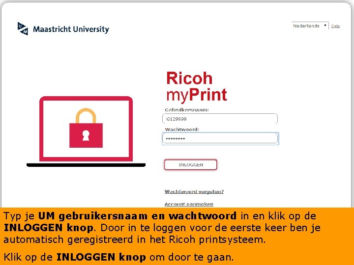 Typ je UM gebruikersnaam en wachtwoord in en klik op de INLOGGEN knop. Door