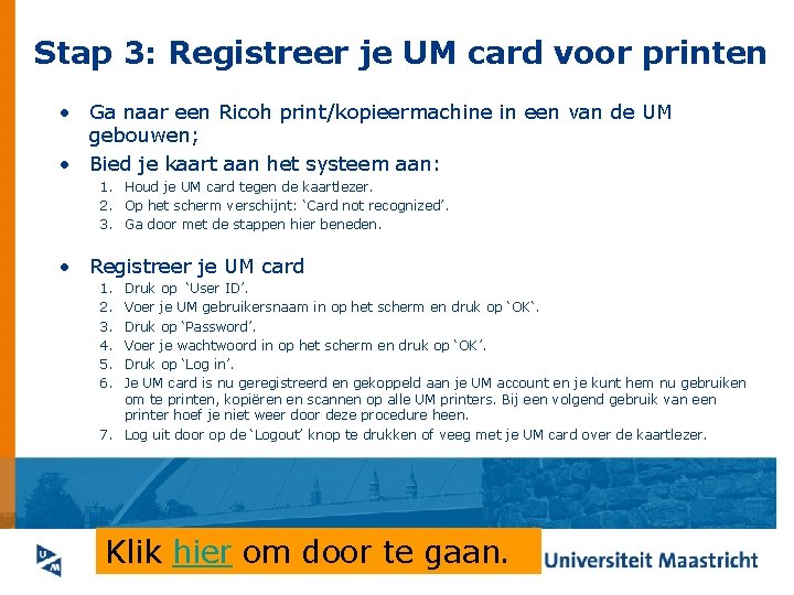 Stap 3: Registreer je UM card voor printen • Ga naar een Ricoh print/kopieermachine