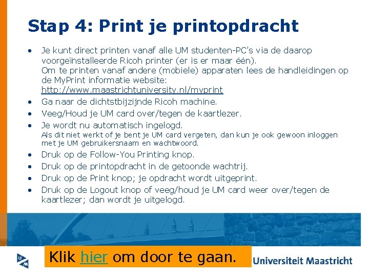 Stap 4: Print je printopdracht • • Je kunt direct printen vanaf alle UM
