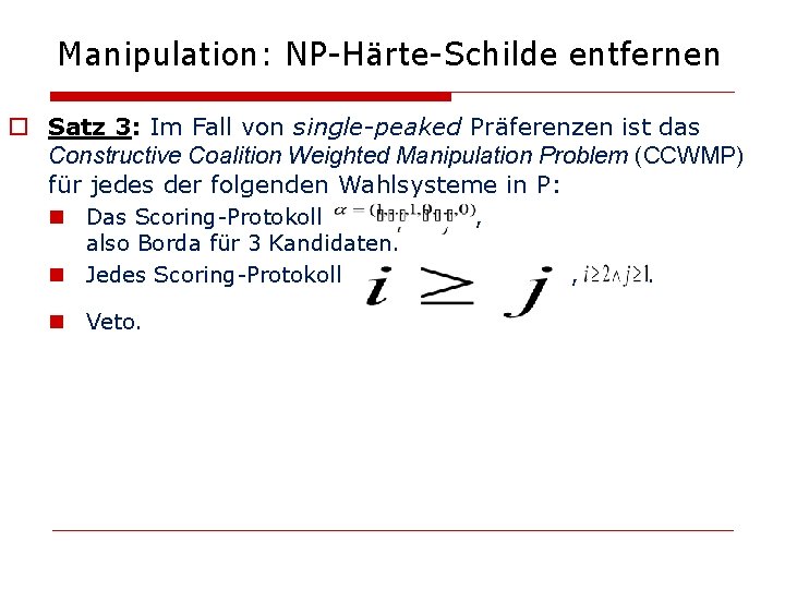 Manipulation: NP-Härte-Schilde entfernen o Satz 3: Im Fall von single-peaked Präferenzen ist das Constructive