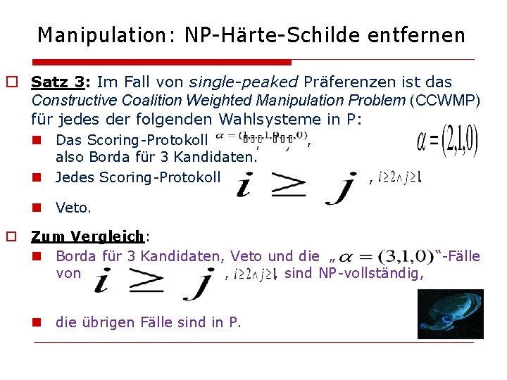 Manipulation: NP-Härte-Schilde entfernen o Satz 3: Im Fall von single-peaked Präferenzen ist das Constructive