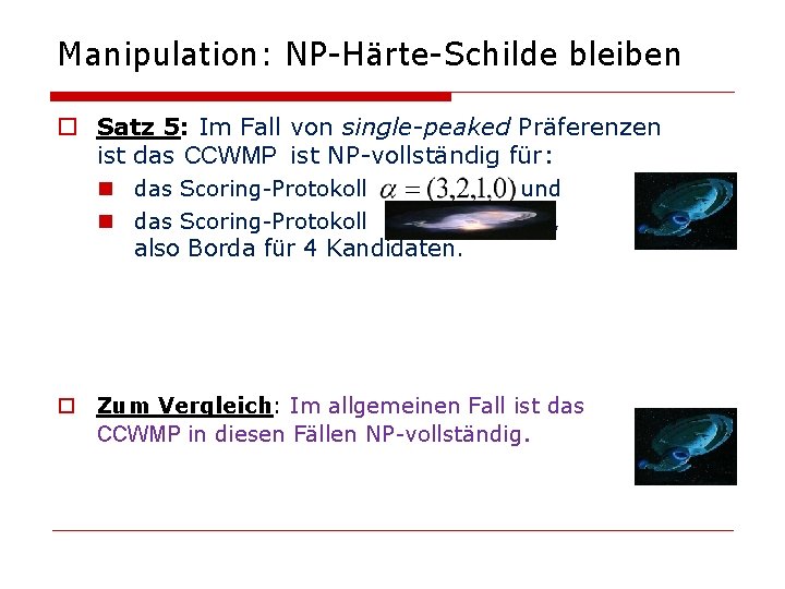 Manipulation: NP-Härte-Schilde bleiben o Satz 5: Im Fall von single-peaked Präferenzen ist das CCWMP