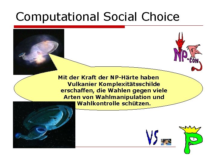 Computational Social Choice Mit der Kraft der NP-Härte haben Vulkanier Komplexitätsschilde erschaffen, die Wahlen